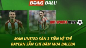 Man United săn 3 tiền vệ trẻ – Bayern sẵn chi đậm mua Baleba